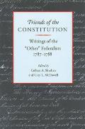 Friends of the Constitution: Writings of the Other Federalists, 1787-1788