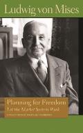 Planning for Freedom: Let the Market System Work; A Collection of Essays and Addresses