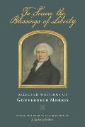 To Secure the Blessings of Liberty: Selected Writings of Gouverneur Morris