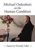 Michael Oakeshott on the Human Condition: Essays by Timothy Fuller