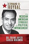 Edward R. Roybal: The Mexican American Struggle for Political Empowerment