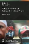 Papua's Insecurity: State Failure in the Indonesian Periphery