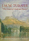 J M W Turner That Greatest Of Landscape Painters Watercolors from London Museums