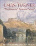 J M W Turner That Greatest Of Landscape Painters Watercolors from London Museums
