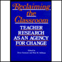 Reclaiming the Classroom: Teacher Research as an Agency for Change