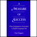 A Measure of Success: From Assignment to Assessment in English Language Arts