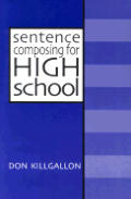Sentence Composing for High School A Worktext on Sentence Variety & Maturity