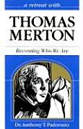 Retreat With Thomas Merton Becoming Wh