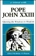 Pope John XXIII: Opening the Windows to Wisdom (Retreat with)