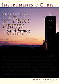Instruments of Christ Reflections on the Peace Prayer of Saint Francis of Assisi