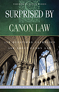 Surprised by Canon Law 150 Questions Laypeople Ask about Canon Law