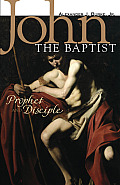 John The Baptist Prophet & Disciple