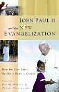 John Paul II & the New Evangelization How You Can Bring the Good News to Others