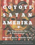 Coyote Satan Amerika: The Unspeakable Art & Performances of Reverend Steven Johnson Leyba