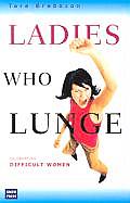Ladies Who Lunge Essays on Difficult Women