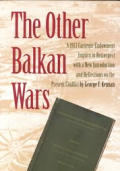 The Other Balkan Wars: A 1913 Carnegie Endowment Inquiry in Retrospect