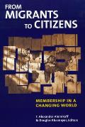 From Migrants to Citizens Membership in a Changing World