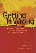 Getting It Wrong Regional Cooperation & the Commonwealth of Independent States