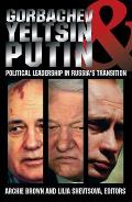 Gorbachev, Yeltsin, and Putin: Political Leadership in Russia's Transition