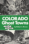 Colorado Ghost Towns Past & Present