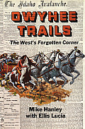 Owyhee Trails The Wests Forgotten Corner
