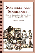 Sowbelly & Sourdough Original Recipes from the Trail Drives & Cow Camps of the 1800s