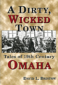 Dirty Wicked Town Tales of 19th Century Omaha
