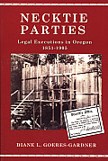 Necktie Parties A History of Legal Executions in Oregon 1851 1905