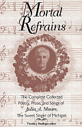 Mortal Refrains: The Complete Collected Poetry, Prose, and Songs of Julia A. Moore, the Sweet Singer of Michigan