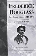 Frederick Douglass Freedoms Voice 1818 1845