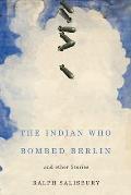 The Indian Who Bombed Berlin: And Other Stories