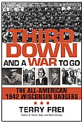 Third Down and a War to Go: The All-American 1942 Wisconsin Badgers