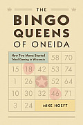 The Bingo Queens of Oneida: How Two Moms Started Tribal Gaming in Wisconsin