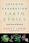 Seventh Generation Earth Ethics: Native Voices of Wisconsin
