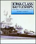 Iowa Class Battleships Their Design Weapons & Equipment