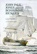 John Paul Jones & the Bonhomme Richard a Reconstruction of the Ship & an Account of the Battle with H M S Serapis