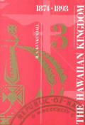 Hawaiian Kingdom Volume 3 The Kalakaua Dynasty 1874 1893