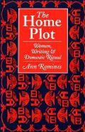 The Home Plot: Women, Writing, & Domestic Ritual
