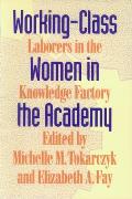 Working Class Women In The Academy Labororers In The Knowledge Factory