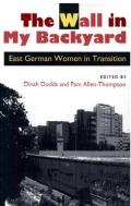 The Wall in My Backyard: East German Women in Transition