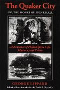 The Quaker City, or the Monks of Monk Hall: A Romance of Philadelphia Life, Mystery, and Crime