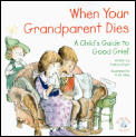 When Your Grandparent Dies A Childs Guide to Good Grief