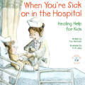 When Youre Sick or in the Hospital Healing Help for Kids