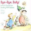 Bye Bye Bully A Kids Guide for Dealing with Bullies