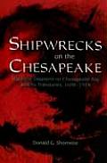 Shipwrecks on the Chesapeake: Maritime Disasters on Chesapeake Bay and Its Tributaries, 1608- 1978