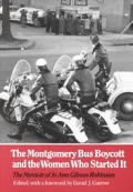 Montgomery Bus Boycott & the Women Who Started It The Memoir of Jo Ann Gibson Robinson