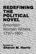 Redefining the Political Novel American Women Writers 1797 1901