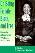 On Being Female Black & Free Essays by Margaret Walker 1932 1992