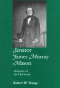Senator James Murray Mason Defender of the Old South