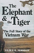 Elephant & the Tiger The Full Story of the Vietnam War